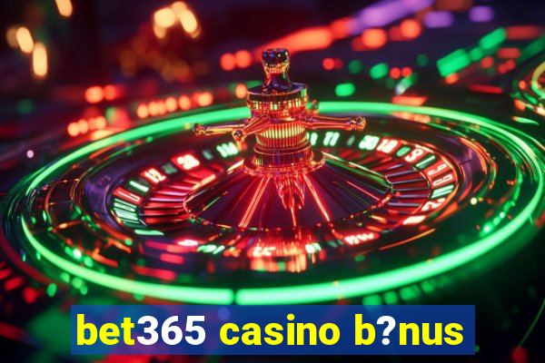 bet365 casino b?nus