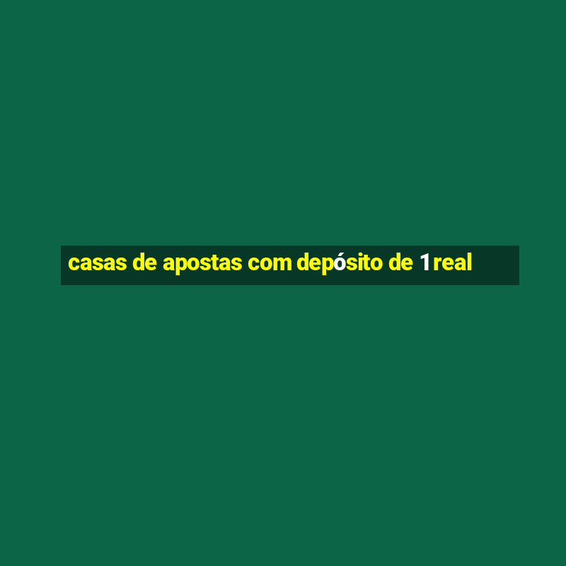 casas de apostas com depósito de 1 real