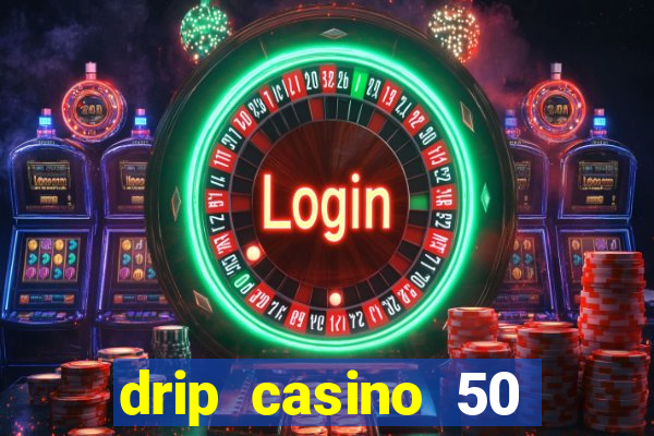 drip casino 50 free spins