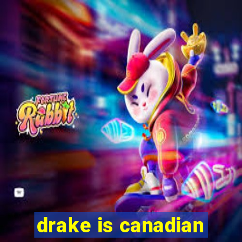 drake is canadian