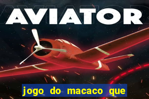 jogo do macaco que ganha dinheiro