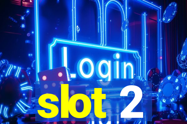 slot 2