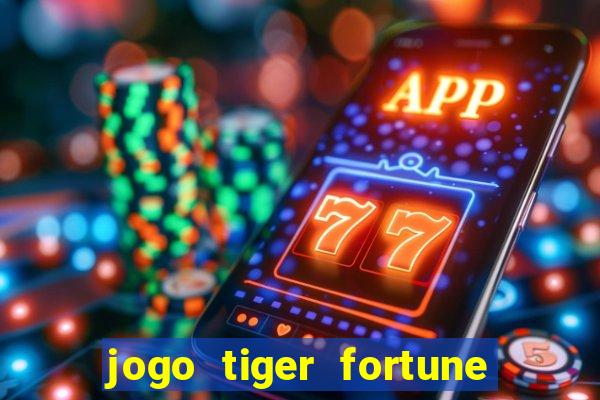 jogo tiger fortune é confiável