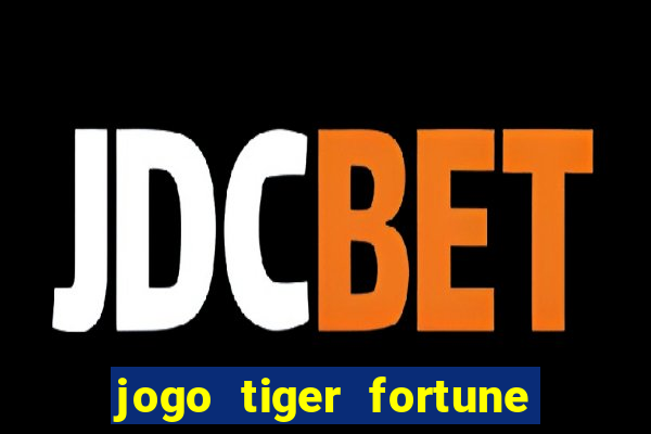 jogo tiger fortune é confiável