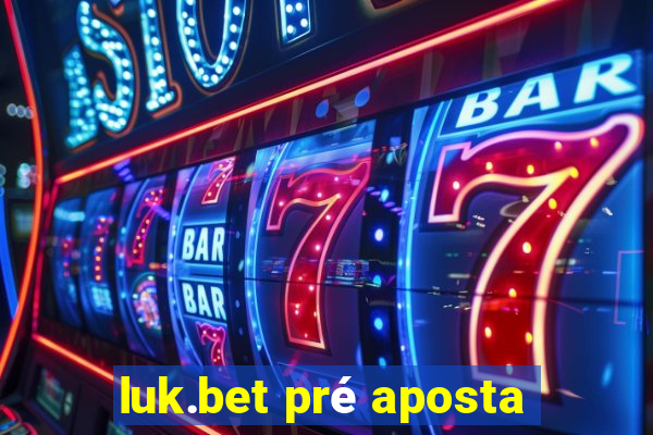 luk.bet pré aposta