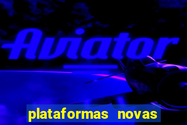 plataformas novas do tigrinho