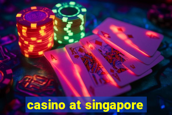 casino at singapore