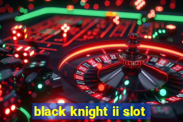 black knight ii slot