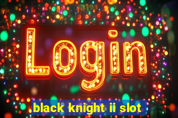 black knight ii slot