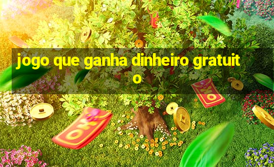 jogo que ganha dinheiro gratuito