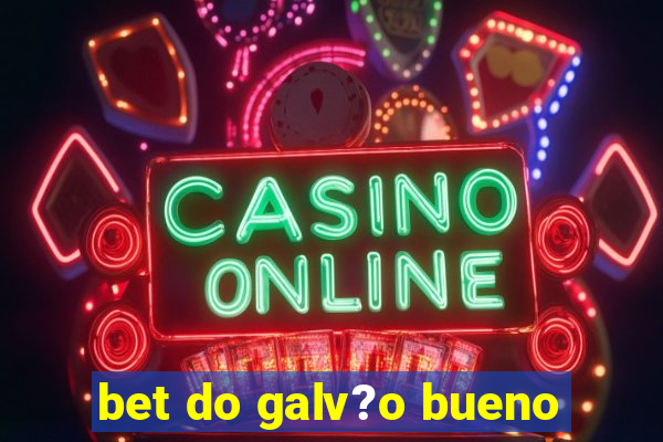 bet do galv?o bueno