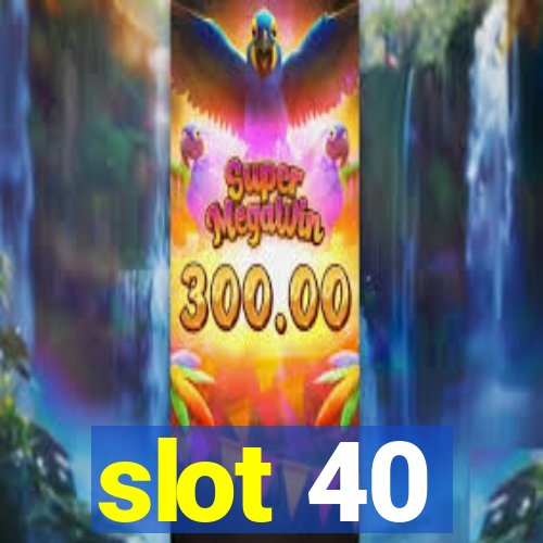 slot 40