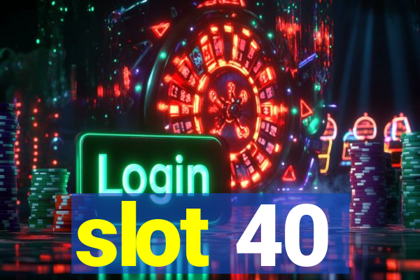 slot 40