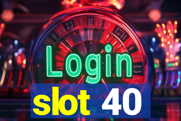 slot 40