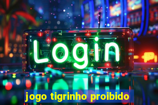 jogo tigrinho proibido