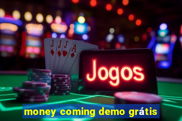 money coming demo grátis