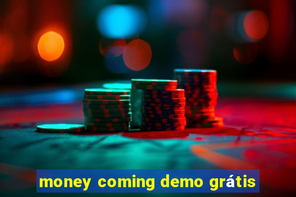 money coming demo grátis