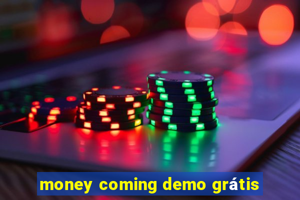 money coming demo grátis