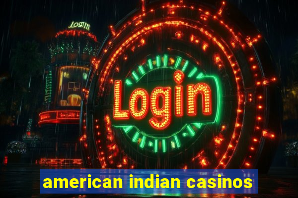 american indian casinos