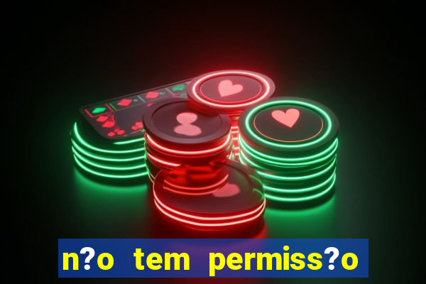 n?o tem permiss?o para jogar jogos de cassino betano