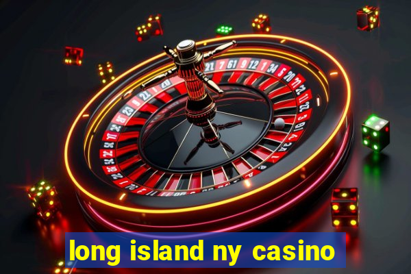 long island ny casino