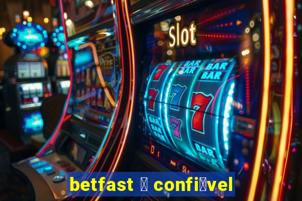 betfast 茅 confi谩vel