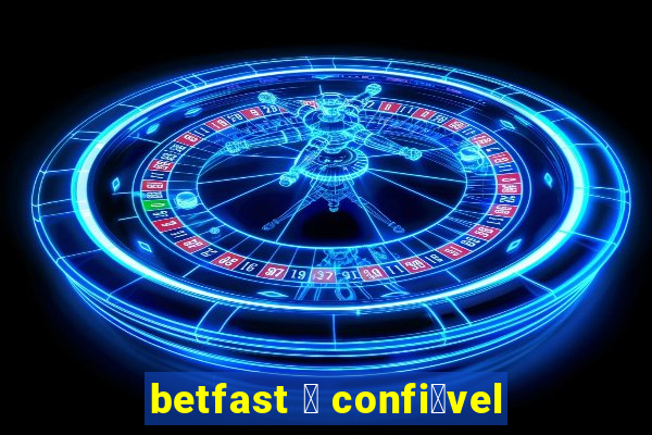 betfast 茅 confi谩vel