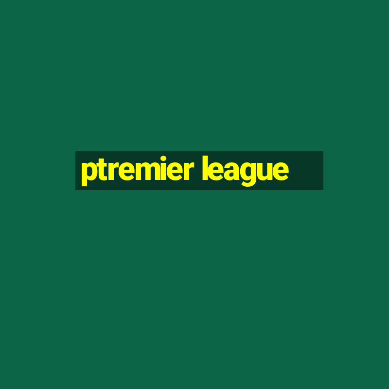 ptremier league