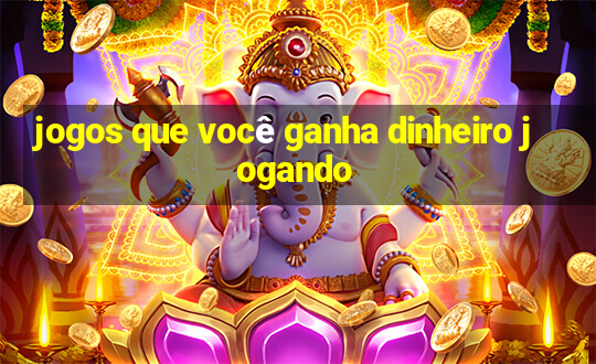 jogos que você ganha dinheiro jogando