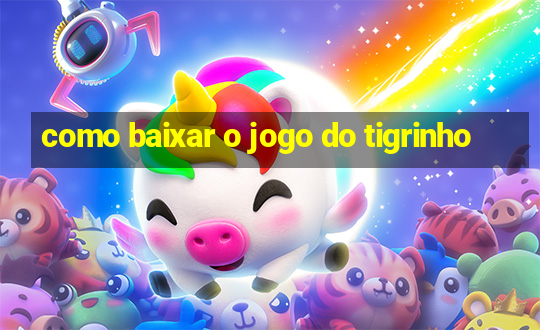 como baixar o jogo do tigrinho