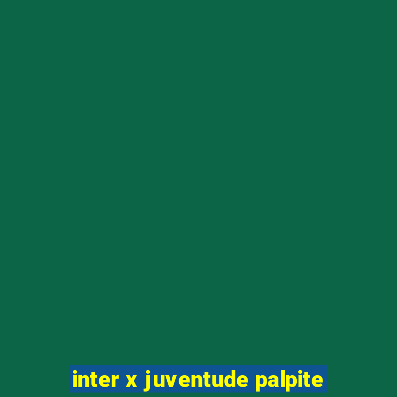 inter x juventude palpite