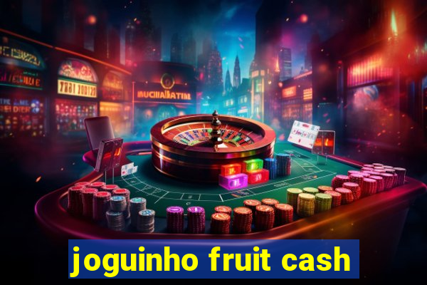 joguinho fruit cash