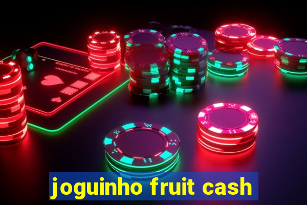 joguinho fruit cash