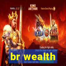 br wealth