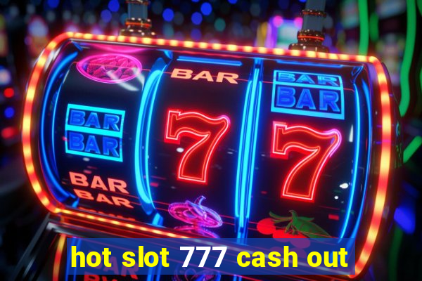 hot slot 777 cash out