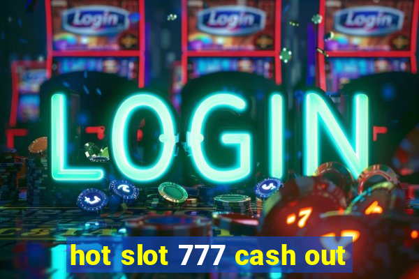 hot slot 777 cash out