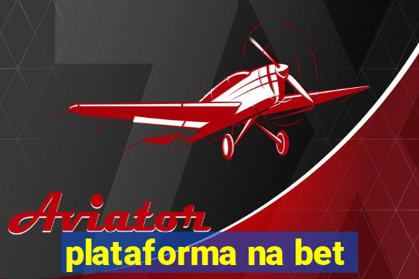 plataforma na bet