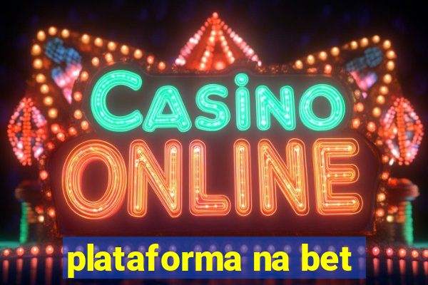 plataforma na bet