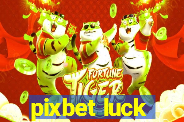 pixbet luck