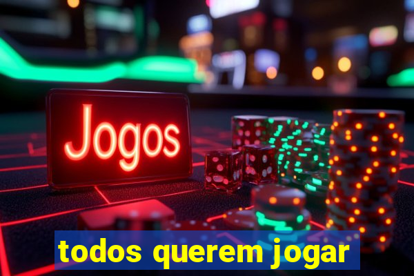 todos querem jogar