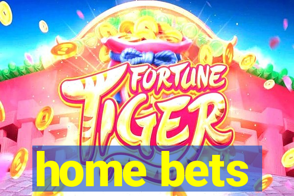 home bets