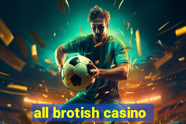 all brotish casino