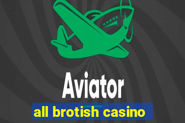 all brotish casino