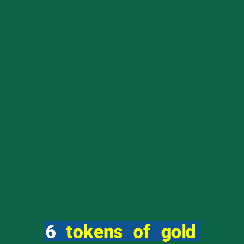 6 tokens of gold slot demo