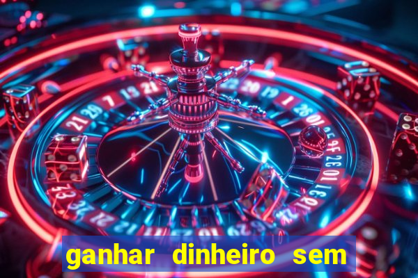 ganhar dinheiro sem depositar nada