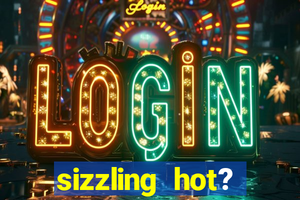 sizzling hot? deluxe slot