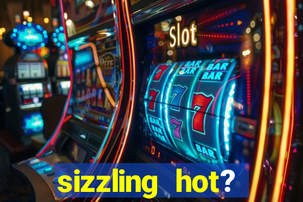 sizzling hot? deluxe slot