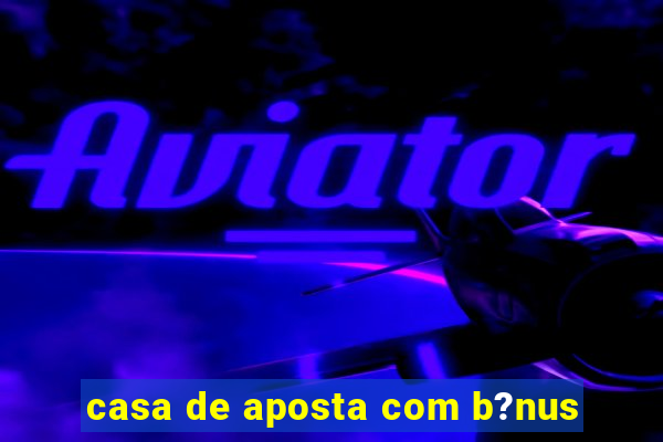 casa de aposta com b?nus