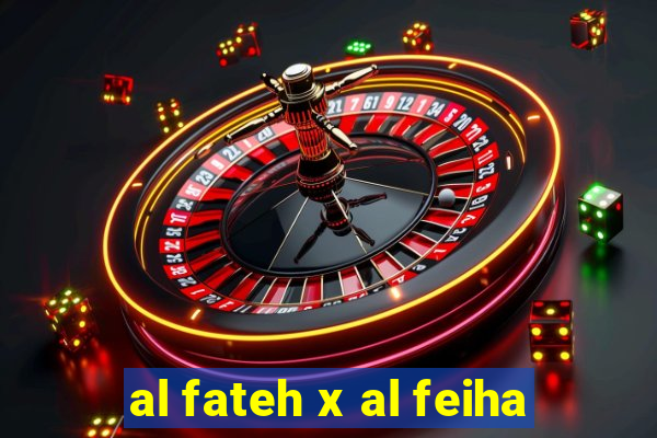 al fateh x al feiha