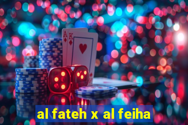 al fateh x al feiha